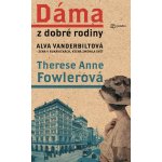 Dáma z dobré rodiny - Anne Therese Fowlerová – Hledejceny.cz