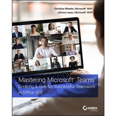 Mastering Microsoft Teams: Creating a Hub for Successful Teamwork in Office 365 Wheeler ChristinaPaperback