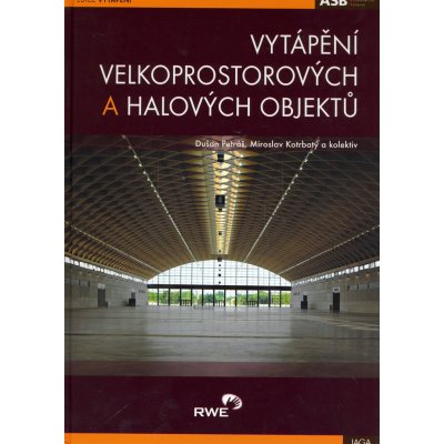 Vytápění velkoprostorových a halových objektů - Kolektiv autorů, Dušan Petrák – Hledejceny.cz