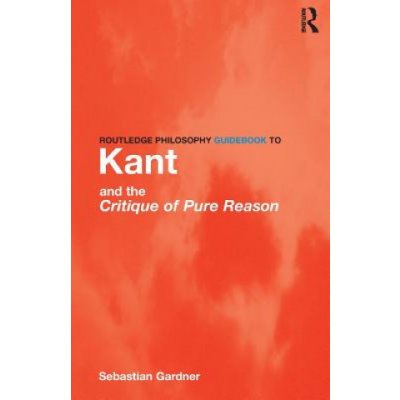 Routledge Philosophy Guidebook to Kant - S. Gardner