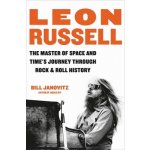 Leon Russell : The Master of Space and Time's Journey Through Rock a Roll History – Zboží Mobilmania
