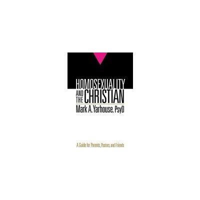 Homosexuality and the Christian: A Guide for Parents, Pastors, and Friends Yarhouse Mark a. PsydPaperback – Hledejceny.cz