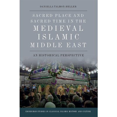 Sacred Place and Sacred Time in the Medieval Islamic Middle East – Zboží Mobilmania