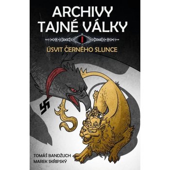 Bandžuch Tomáš, Skřipský Marek - Archivy tajné války I.: Úsvit černého slunce