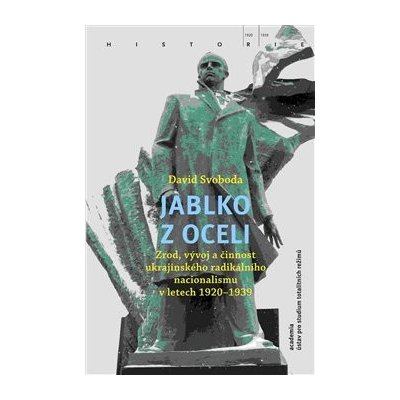 Jablko z oceli - Zrod, vývoj a činnost ukrajinského radikálního nacionalismu v letech 1920-1939 - Svoboda David – Hledejceny.cz