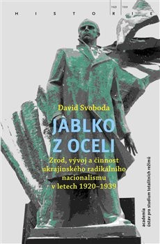 Jablko z oceli - Zrod, vývoj a činnost ukrajinského radikálního nacionalismu v letech 1920-1939 - Svoboda David