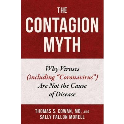 The Contagion Myth: Why Viruses Including Coronavirus Are Not the Cause of Disease