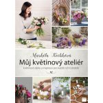 Smart Press, s.r.o. Můj květinový ateliér - květinové dárky a inspirace pro každé roční období – Hledejceny.cz