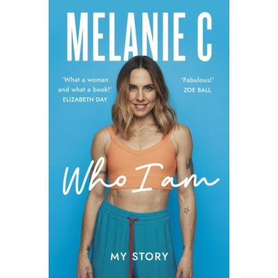 Who I Am - My Story THE UNMISSABLE SUNDAY TIMES BESTSELLER C MelaniePaperback – Hledejceny.cz