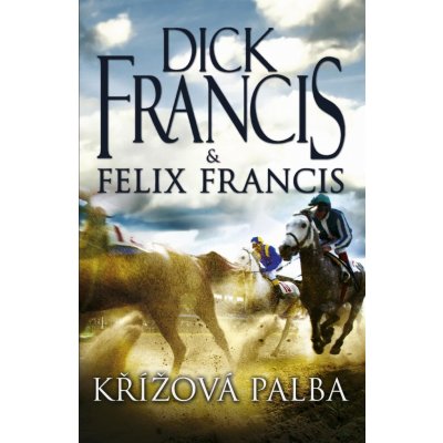 Francis Dick, Francis Felix - Křížová palba – Hledejceny.cz
