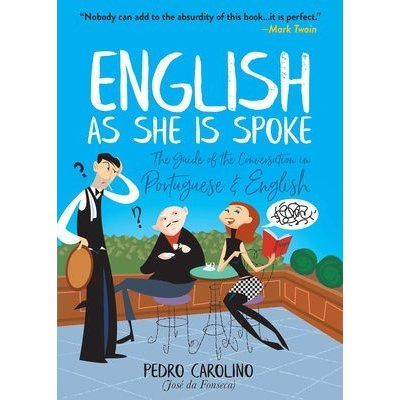 English as She Is Spoke: The Guide of the Conversation in Portuguese and English Carolino PedroPaperback – Hledejceny.cz