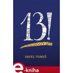 13!. Třináct příběhů s přílohami - Pavel Tomeš – Hledejceny.cz