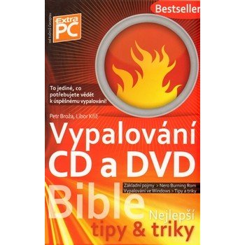 Vypalování CD a DVD - Bible nejlepší tipy a triky - Broža Petr, Kříž Libor