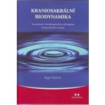 Kraniosakrální biodynamika -- Seznámení s biodynamickým přístupem kraniosakrální terapie - Gilchrist Roger – Hledejceny.cz