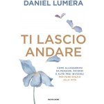 Ti lascio andare. Insegnamenti ed esperienze per vivere leggeri – Hledejceny.cz