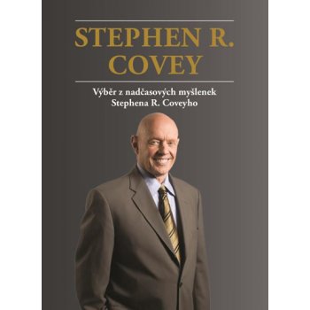 Výběr z nadčasových myšlenek Stephena R. Coveyho - Stephen R. Covey