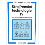 Strojírenská technologie IV pro strojírenské učební obory - Otakar Bothe