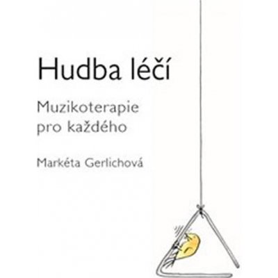 Hudba léčí. Muzikoterapie pro každého - Markéta Gerlichová – Zbozi.Blesk.cz