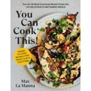 You Can Cook This!: Turn the 30 Most Commonly Wasted Foods Into 135 Delicious Plant-Based Meals: A Cookbook La Manna MaxPaperback