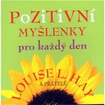 Pozitivní myšlenky pro každý den - Louise L. Hay – Hledejceny.cz
