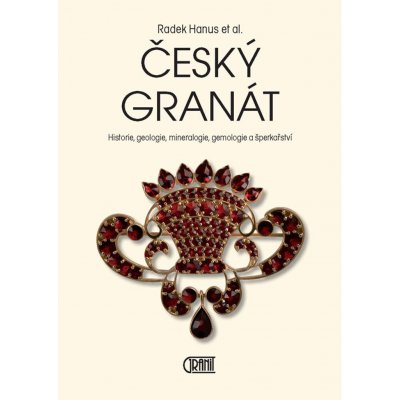 Český granát - Historie, geologie, mineralogie, gemologie a šperkařství – Zboží Mobilmania