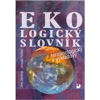 Ekologický slovník - terminologický a výkladový - Jana Jakrlová, Jaroslav Pelikán