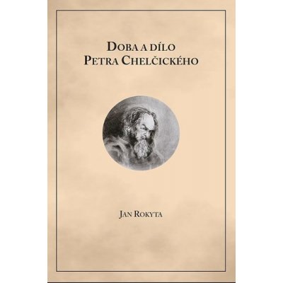 Doba a dílo Petra Chelčického Jan Rokyta