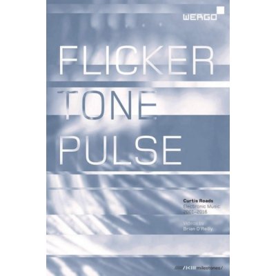 WERGO ROADS / OREILLY - Curtis Roads: Flicker Tone Pulse. Electronic Music 2001-2016 DVD