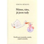 Bémová Simona: Mámo, táto, já jsem tady – Zboží Mobilmania