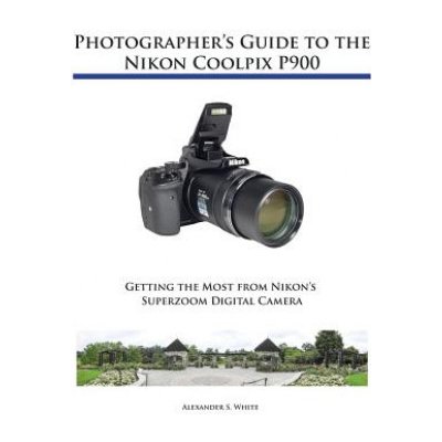 Photographer's Guide to the Nikon Coolpix P900 – Hledejceny.cz