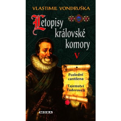 Letopisy královské komory V. - Poslední cantilena / Tajemství Tudorovců - Vondruška Vlastimil – Zbozi.Blesk.cz