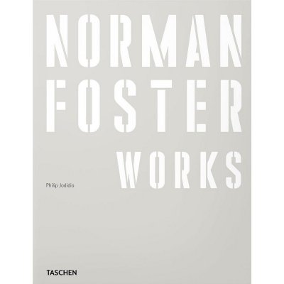 Norman Foster. Works - Philip Jodidio – Hledejceny.cz