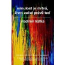 Minulost je mrtvá, život začal právě teď - Kafka Vladimír