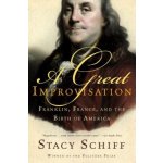 A Great Improvisation: Franklin, France, and the Birth of America Schiff StacyPaperback – Hledejceny.cz
