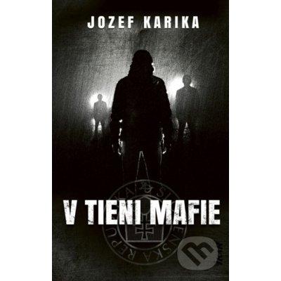 V tieni mafie - Jozef Karika – Hledejceny.cz