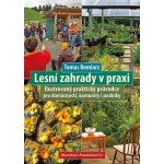 Lesní zahrady v praxi - Ilustrovaný praktický průvodce pro domácnosti, komunity i podniky - Tomas Remiarz – Hledejceny.cz