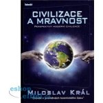 Civilizace a mravnost - Král Miloslav – Hledejceny.cz