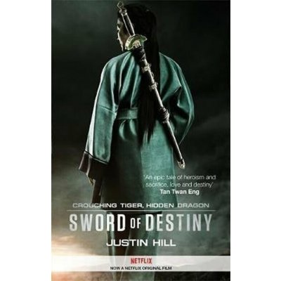Crouching Tiger, Hidden Dragon : Sword of Destiny - Justin Hill – Hledejceny.cz