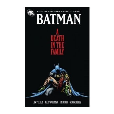 Batman A Death In The Family TP New Ed Paper... Jim Starlin, Marv Wolfman, Geo – Hledejceny.cz