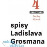 Spisy Ladislava Grosmana 4 - Dopisy Milene - Ladislav Grosman – Hledejceny.cz