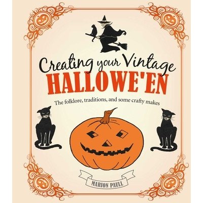 Creating Your Vintage Halloween: The Folklore, Traditions, and Some Crafty Makes Paull Marion – Zboží Mobilmania