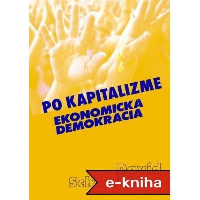 Po kapitalizme: Ekonomická demokracia - David Schweickart