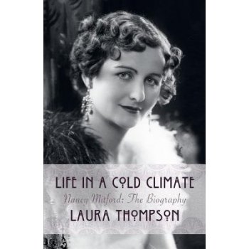 Nancy Mitford the Biography - Life in a Cold Climate