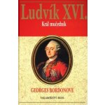 Ludvík XVI. - Král mučedník - Bordonove Georges, Pevná vazba vázaná – Hledejceny.cz