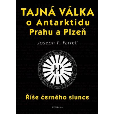 Tajná válka o Antarktidu, Prahu a Plzeň - Říše černého slunce - Joseph P. Farrell – Hledejceny.cz