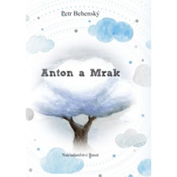 Anton a mrak - Behenský Petr