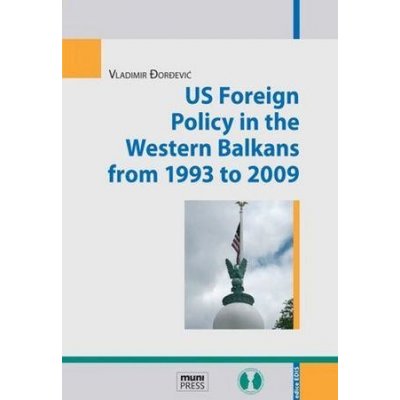 US Foreign Policy in the Western Balkans from 1993 to 2009 – Zboží Mobilmania