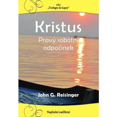Kristus Pravý sobotní odpočinek - John G. Reisinger – Zbozi.Blesk.cz