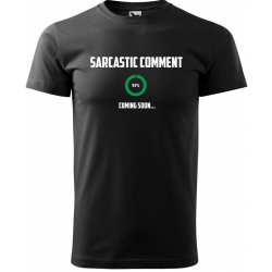 Sablio tričko s potiskem Sarcastic comment coming soon černé