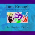 I am Enough: A positive affirmation book for children (and the child inside us all) – Hledejceny.cz